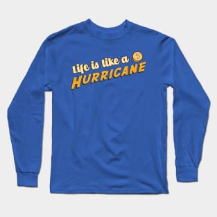 Life is Like A Hurricane Long Sleeve T-Shirt